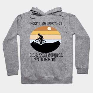 Don't Follow Me I Do The Stupid Things Hoodie